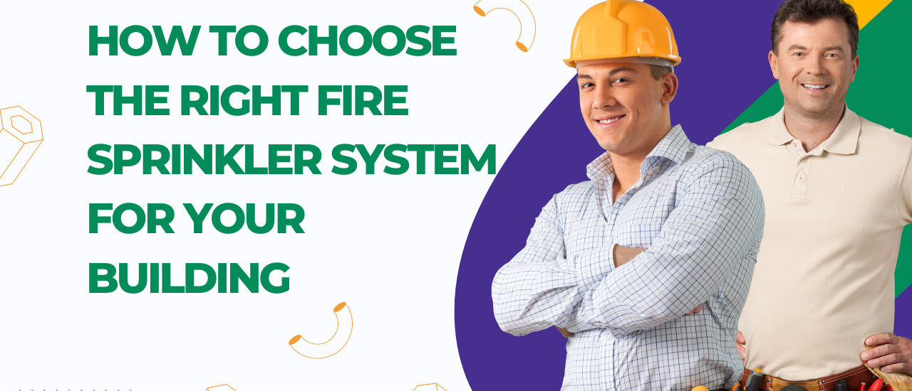 How to Choose the Right Fire Sprinkler System for Your Building