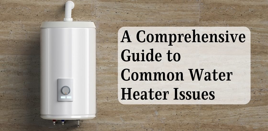 A Comprehensive Guide to Common Water Heater Issues