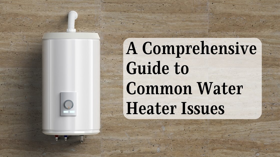 a comprehensive guide to common water heater issues