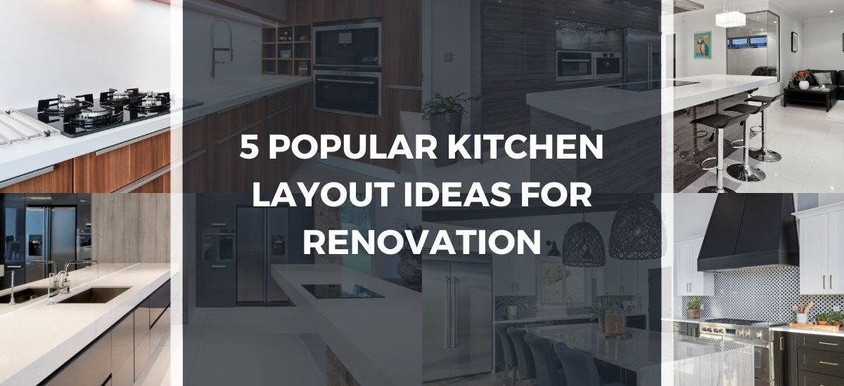 5 Popular Kitchen Layout Ideas for Renovation