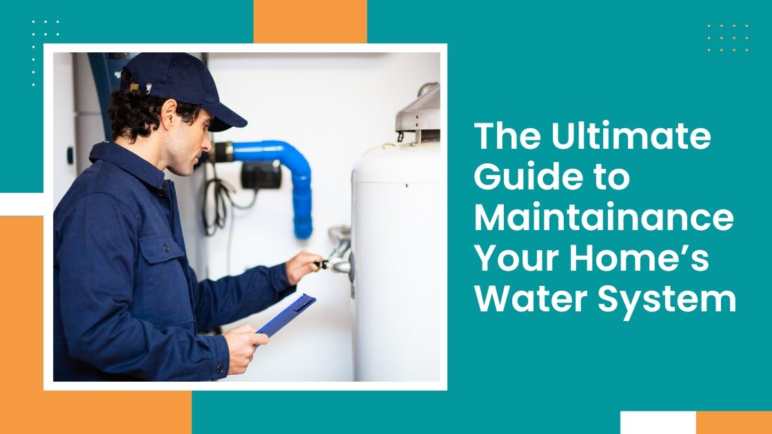 The Ultimate Guide to Maintenance Your Home’s Water System