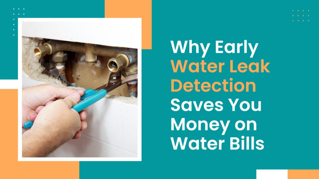 Why Early Water Leak Detection Saves You Money on Water Bills
