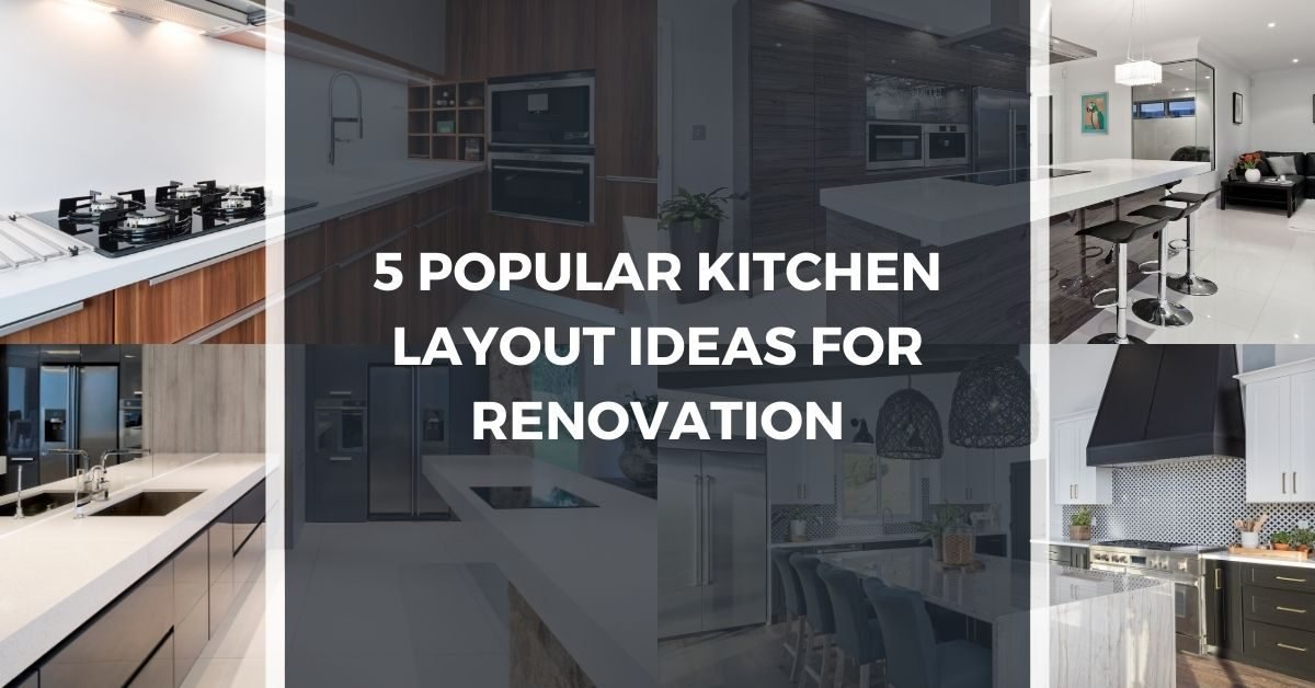 5 Popular Kitchen Layout Ideas for Renovation