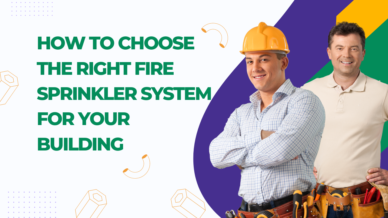 How to Choose the Right Fire Sprinkler System for Your Building