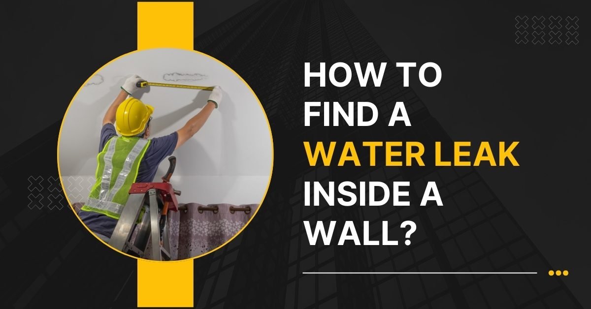 How to Find a Water Leak Inside a Wall?