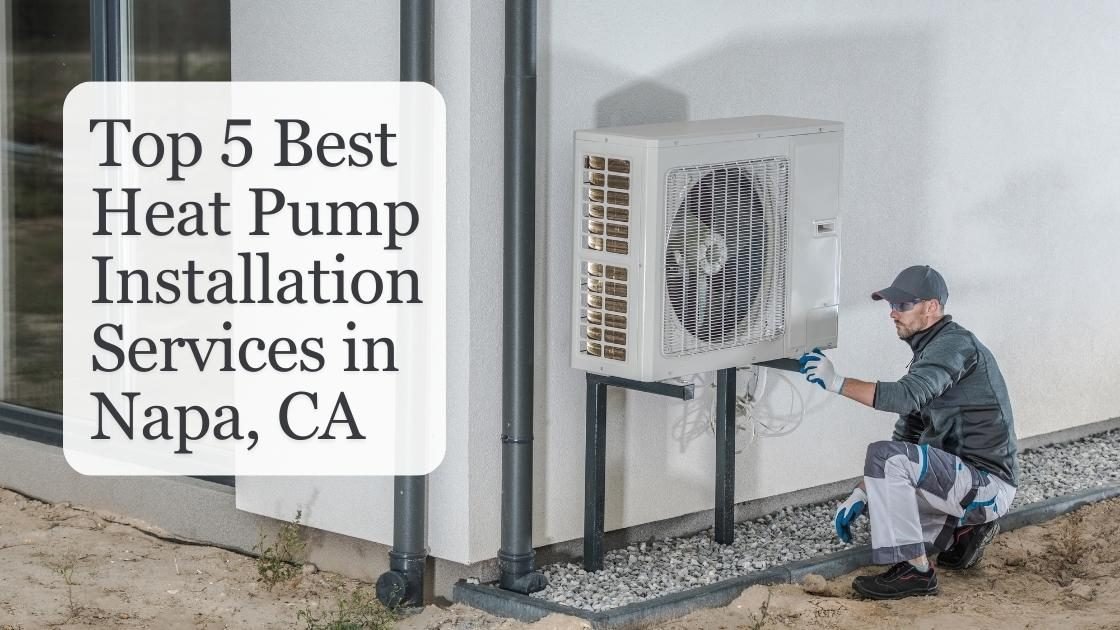 Top 5 Best Heat Pump Installation Services in Napa, CA